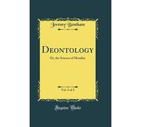 Deontology, Vol. 2 of 2: Or, the Science of Morality (Classic Reprint)