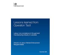Department for Business and Trade Report, Lessons Learned from Operation Tacit: Labour Non-Compliance in Leicester Garment Manufacturing, Perfect Bound, 297 x 210mm, 31 Pages