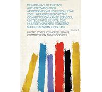 Department of Defense authorization for appropriations for fiscal year 2002 : hearings before the Committee on Armed Services, United States Senate, ... second session on S. 1416 ...... (Volume 6)