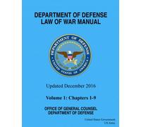 Department of Defense Law of War Manual Updated December 2016 Volume 1: Chapters 1 - 9