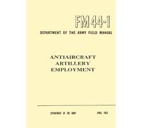 Department of the Army Field Manual Antiaircraft Artillery Employment FM 44-1: April 1952