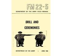 Department of the Army Field Manual - Drill and Ceremonies FM 22-5 (June 1950): Manual on Drill and Ceremonies