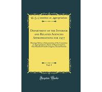 Department of the Interior and Related Agencies Appropriations for 1977, Vol. 5: Hearings Before a Subcommittee of the Committee on Appropriations, ... Congress, Second Session (Classic Reprint)
