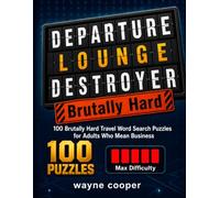 Departure Lounge Destroyer: 100 Brutally Hard Travel Word Search Puzzles for Adults Who Mean Business; airport, beach, cruise, city, wilderness, and long-haul challenge grids with answer keys