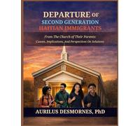 DEPARTURE OF SECOND-GENERATION HAITIAN IMMIGRANTS: From the Church of their Parents: Causes, Implications and Perspectives on Solutions