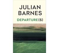 Departure(s): The No.1 bestselling final book from the Booker Prize-winning author