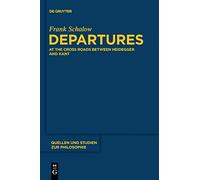 Departures: At the Crossroads between Heidegger and Kant: 112 (Quellen und Studien zur Philosophie, 112)