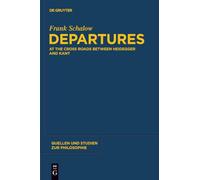 Departures: At the Crossroads between Heidegger and Kant: 112 (Quellen und Studien zur Philosophie, 112)