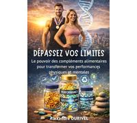 DÉPASSEZ VOS LIMITES: Le pouvoir des compléments alimentaires pour transformer vos performances physiques et mentales