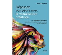 Dépassez vos peurs avec la visualisation créatrice - Un programme progressif pour devenir maître de vos pensées, et de votre vie !