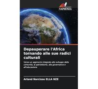 Depauperare l'Africa tornando alle sue radici culturali: Verso un approccio integrato allo sviluppo della comunità, al patriottismo, alla governance e all'educazione