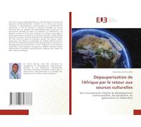 Dépauperisation de l'Afrique par le retour aux sources culturelles: Vers une approche intégrée de développement communautaire, de patriotisme, de gouvernance et d'éducation