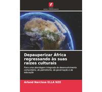 Depauperizar África regressando às suas raízes culturais: Para uma abordagem integrada do desenvolvimento comunitário, do patriotismo, da governação e da educação
