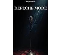 DEPECHE MODE: Geschichte, Musik und Legende - Die ultimative Biografie