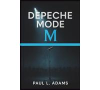 DEPECHE MODE: M: The Legacy, Music, and Cultural Impact of One of the Most Iconic Bands in History