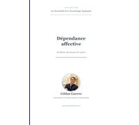 Dépendance affective: Se libérer du besoin de l’autre - Codépendance, attachement anxieux et autonomie (Les Essentiels de la Psychologie Appliquée)