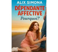 Dépendante affective… Pourquoi ?: Le guide moderne pour arrêter de souffrir en amour et révéler la femme forte qui sommeille en toi.
