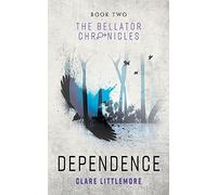 Dependence: A Young Adult Dystopian Romance: 2 (The Bellator Chronicles)