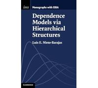 Dependence Models via Hierarchical Structures: 10 (Institute of Mathematical Statistics Monographs, Series Number 10)