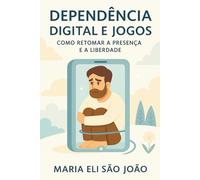Dependência Digital e Jogos: Como retomar a presença e a liberdade