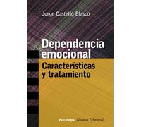 Dependencia Emocional / Emotional Dependence: Caracteristicas y Tratamiento / Characteristic and Treatment (Alianza Ensayo)