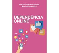 Dependência Online: O Impacto das Redes Sociais na Vida das Pessoas