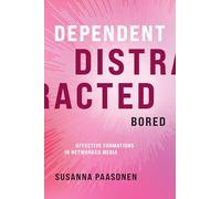 Dependent, Distracted, Bored: Affective Formations in Networked Media