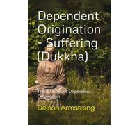 Dependent Origination - Dukkha (Suffering): The 12 Links of Dependent Origination: 1