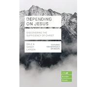 Depending on Jesus (LifeBuilder Bible Studies): Discovering the Sufficiency of Christ (Lifebuilder Bible Study Guides)