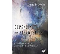 Depending on Strangers: Freedom, Memory, and the Unknown Self