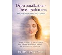 Depersonalization-Derealization (DPDR) Recovery Handbook for Women: Practical Techniques to Stop Panic Cycles, Calm the Mind, Rebuild Inner Stability, and Reconnect With Daily Living