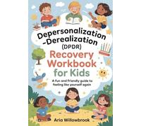 Depersonalization - Derealization (DPDR) Recovery Workbook for Kids: A Fun and Friendly Guide to Feeling Like Yourself Again