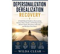Depersonalization Derealization Recovery: A Faith Based Guide to Overcoming Anxiety, Panic Attacks, and Feeling Unreal-Restore Clarity, Reconnect with God, and Reclaim Your Peace