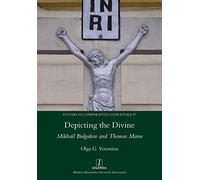 Depicting the Divine: Mikhail Bulgakov and Thomas Mann: 47 (Studies in Comparative Literature)