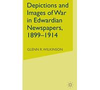 Depictions and Images of War in Edwardian Newspapers, 1899-1914