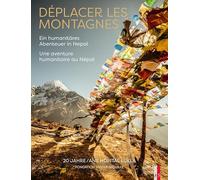 Déplacer les montagnes: Une aventure humanitaire au Népal. Ein humanitäres Abenteuer in Nepal