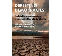 Depleting Democracies: Radical Right Impact on Parties, Policies, and Polities in Eastern Europe (Global Studies of the Far Right)