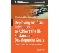 Deploying Artificial Intelligence to Achieve the UN Sustainable Development Goals: Enablers, Drivers and Strategic Framework (Sustainable Development Goals Series)