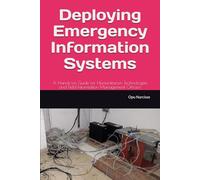 Deploying Emergency Information Systems: A Hands-on Guide for Humanitarian Technologists and Field Information Management Officers
