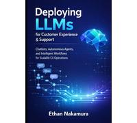 Deploying LLMs for Customer Experience & Support: Chatbots, Autonomous Agents, and Intelligent Workflows for Scalable CX Operations