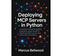 Deploying MCP Servers in Python: A practical manual for building production-grade FastAPI & WebSocket MCP servers that power real LLM systems