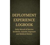Deployment Experience Logbook: Personal Record of Service, Incidents, Injuries, Exposure, and Medical History for Veterans and Service Members