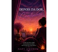 Depois da Dor, Eu Continuei: O que ninguém tem conta sobre viver depois da perda (Trilogia Depois da Dor)