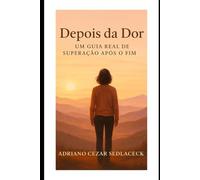DEPOIS DA DOR: UM GUIA REAL DE SUPERAÇÃO APÓS O FIM