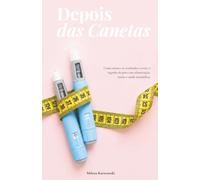 Depois das Canetas: Como manter os resultados e evitar o reganho de peso com alimentação, treino e saúde metabólica