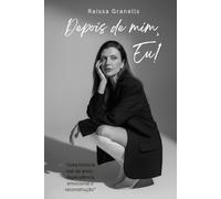 Depois de mim, Eu!: Uma história real de amor, dependência emocional e reconstrução