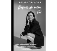 Depois de mim, Eu!: Uma história real de amor, dependência emocional e reconstrução