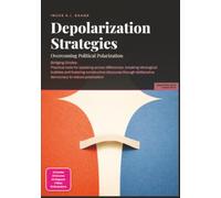Depolarization Strategies: Overcoming Political Polarization (Politics)