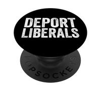 Deport Liberals Anti Liberal Conservative Deport Liberals PopSockets Adhesive PopGrip