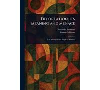 Deportation, Its Meaning and Menace